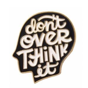 Don't Overthink It Enamel Pin NWT